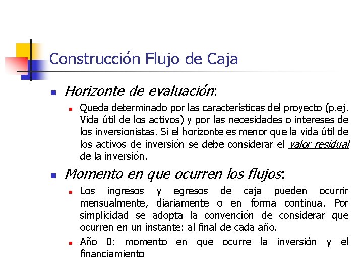 Construcción Flujo de Caja n Horizonte de evaluación: n n Queda determinado por las Construcción Flujo de Caja n Horizonte de evaluación: n n Queda determinado por las