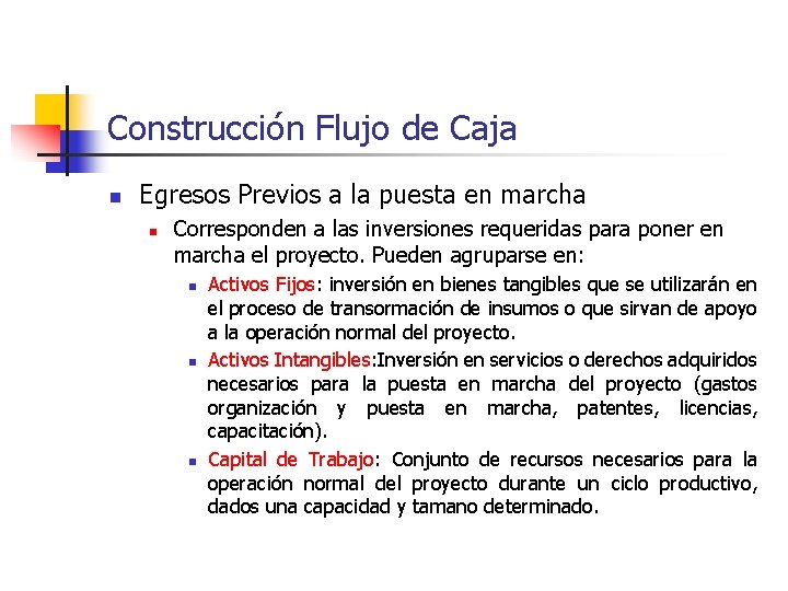 Construcción Flujo de Caja n Egresos Previos a la puesta en marcha n Corresponden Construcción Flujo de Caja n Egresos Previos a la puesta en marcha n Corresponden