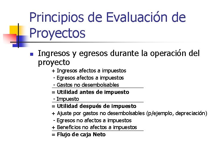 Principios de Evaluación de Proyectos n Ingresos y egresos durante la operación del proyecto Principios de Evaluación de Proyectos n Ingresos y egresos durante la operación del proyecto