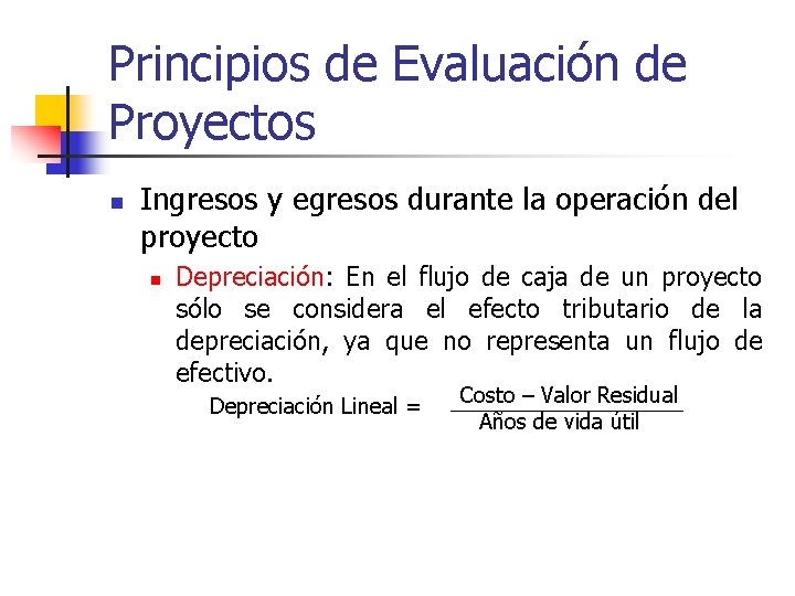 Principios de Evaluación de Proyectos n Ingresos y egresos durante la operación del proyecto Principios de Evaluación de Proyectos n Ingresos y egresos durante la operación del proyecto