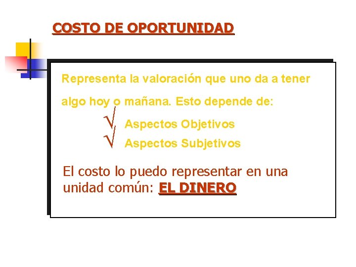 COSTO DE OPORTUNIDAD Representa la valoración que uno da a tener algo hoy o COSTO DE OPORTUNIDAD Representa la valoración que uno da a tener algo hoy o