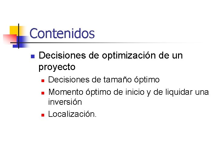 Contenidos n Decisiones de optimización de un proyecto n n n Decisiones de tamaño Contenidos n Decisiones de optimización de un proyecto n n n Decisiones de tamaño