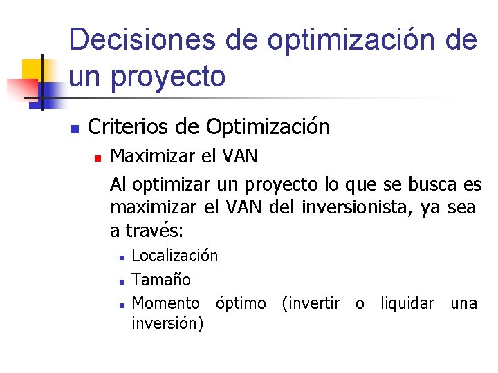Decisiones de optimización de un proyecto n Criterios de Optimización n Maximizar el VAN Decisiones de optimización de un proyecto n Criterios de Optimización n Maximizar el VAN