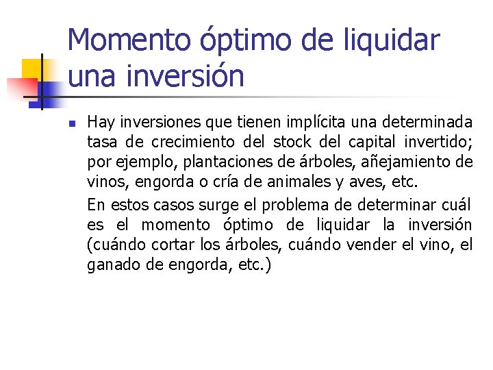 Momento óptimo de liquidar una inversión n Hay inversiones que tienen implícita una determinada Momento óptimo de liquidar una inversión n Hay inversiones que tienen implícita una determinada