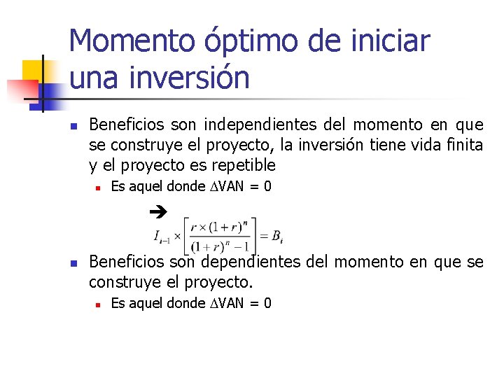 Momento óptimo de iniciar una inversión n Beneficios son independientes del momento en que Momento óptimo de iniciar una inversión n Beneficios son independientes del momento en que
