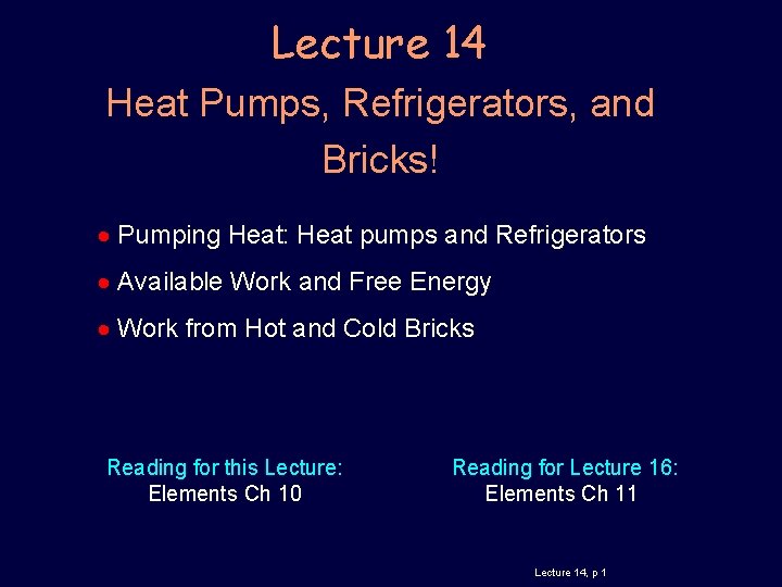 Lecture 14 Heat Pumps, Refrigerators, and Bricks! Pumping Heat: Heat pumps and Refrigerators Available