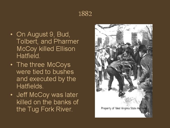 1882 • On August 9, Bud, Tolbert, and Pharmer Mc. Coy killed Ellison Hatfield.