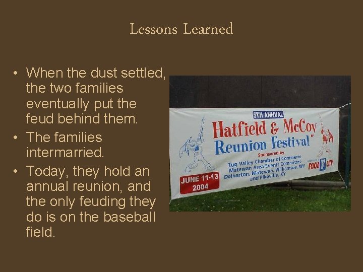 Lessons Learned • When the dust settled, the two families eventually put the feud