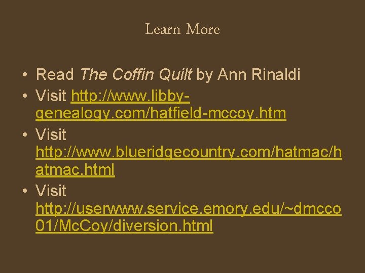 Learn More • Read The Coffin Quilt by Ann Rinaldi • Visit http: //www.