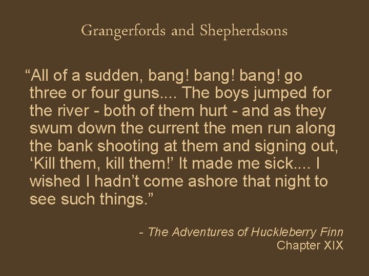 Grangerfords and Shepherdsons “All of a sudden, bang! go three or four guns. .