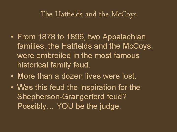 The Hatfields and the Mc. Coys • From 1878 to 1896, two Appalachian families,