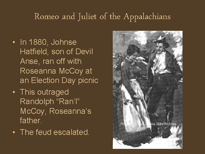 Romeo and Juliet of the Appalachians • In 1880, Johnse Hatfield, son of Devil