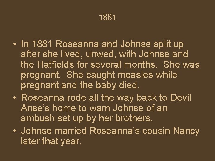 1881 • In 1881 Roseanna and Johnse split up after she lived, unwed, with