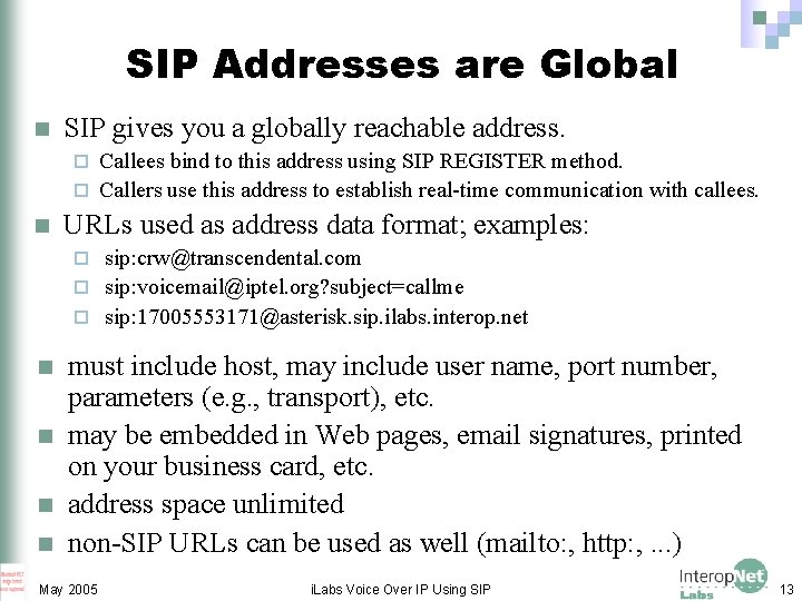 SIP Addresses are Global n SIP gives you a globally reachable address. Callees bind