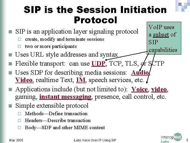 SIP is the Session Initiation Protocol n SIP is an application layer signaling protocol