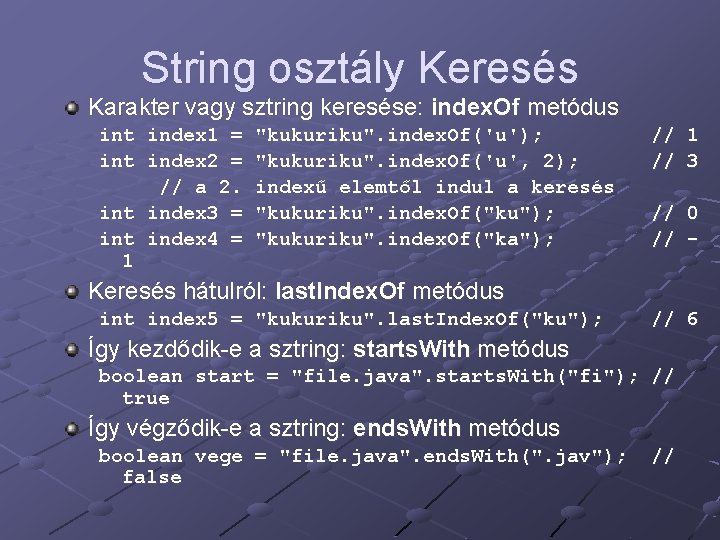 String osztály Keresés Karakter vagy sztring keresése: index. Of metódus int index 1 =