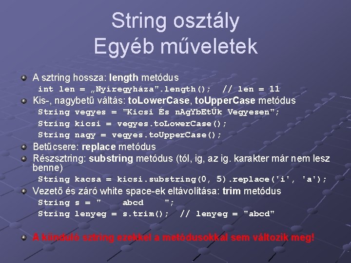 String osztály Egyéb műveletek A sztring hossza: length metódus int len = „Nyíregyháza". length();