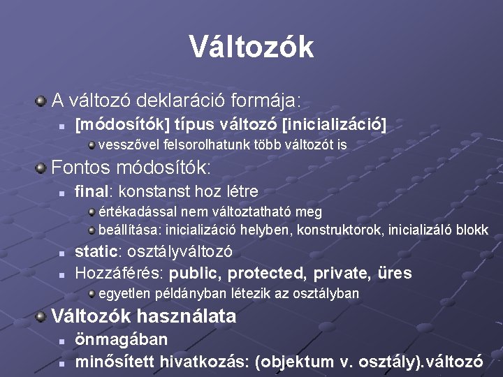 Változók A változó deklaráció formája: n [módosítók] típus változó [inicializáció] vesszővel felsorolhatunk több változót