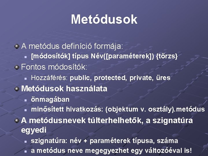 Metódusok A metódus definíció formája: n [módosítók] típus Név([paraméterek]) {törzs} Fontos módosítók: n Hozzáférés: