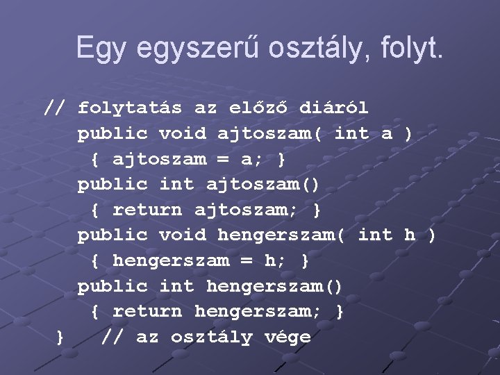 Egy egyszerű osztály, folyt. // folytatás az előző diáról public void ajtoszam( int a