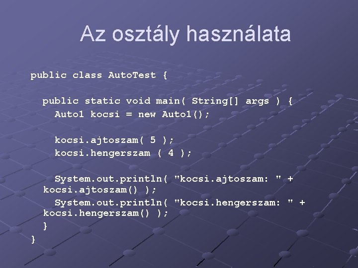 Az osztály használata public class Auto. Test { public static void main( String[] args