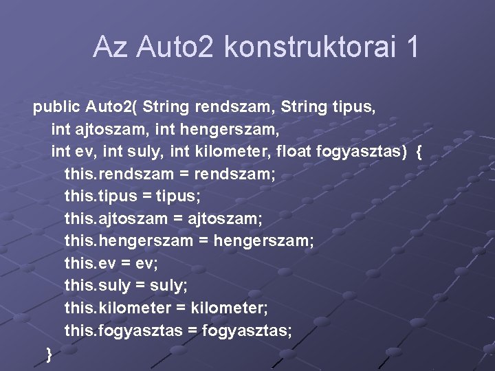 Az Auto 2 konstruktorai 1 public Auto 2( String rendszam, String tipus, int ajtoszam,