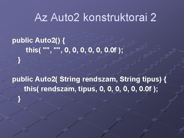 Az Auto 2 konstruktorai 2 public Auto 2() { this( "", 0, 0, 0,