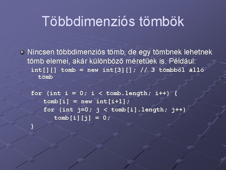 Többdimenziós tömbök Nincsen többdimenziós tömb, de egy tömbnek lehetnek tömb elemei, akár különböző méretűek