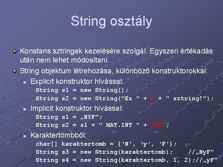 String osztály Konstans sztringek kezelésére szolgál. Egyszeri értékadás után nem lehet módosítani. String objektum