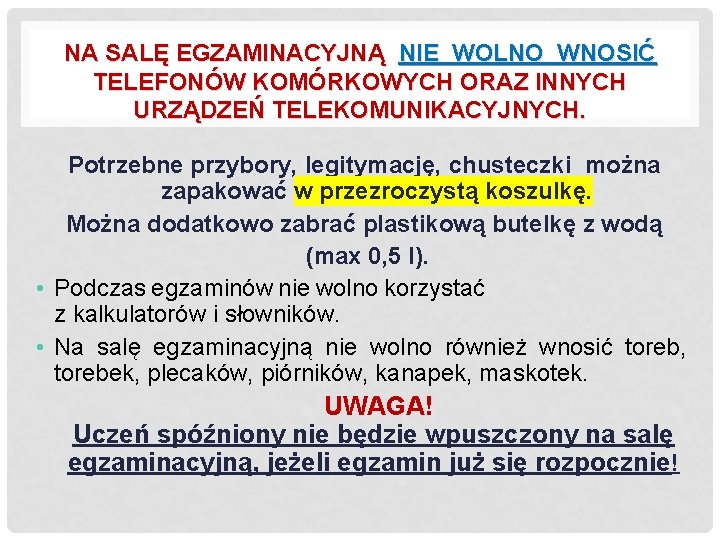 NA SALĘ EGZAMINACYJNĄ NIE WOLNO WNOSIĆ TELEFONÓW KOMÓRKOWYCH ORAZ INNYCH URZĄDZEŃ TELEKOMUNIKACYJNYCH. Potrzebne przybory,