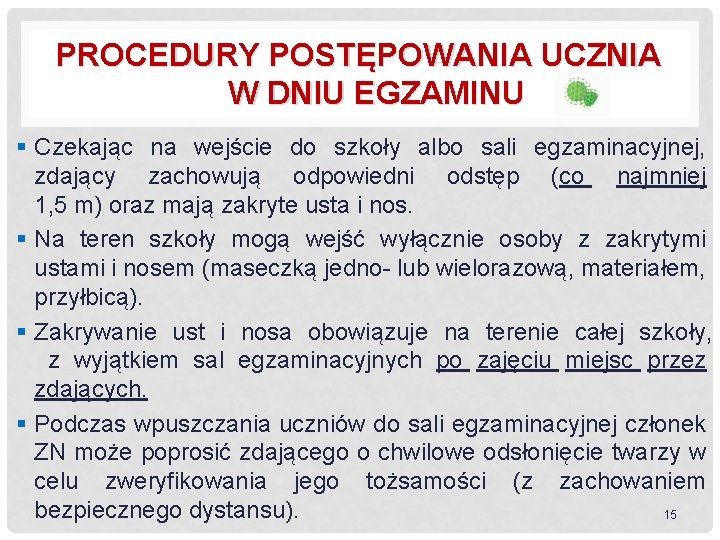 PROCEDURY POSTĘPOWANIA UCZNIA W DNIU EGZAMINU § Czekając na wejście do szkoły albo sali