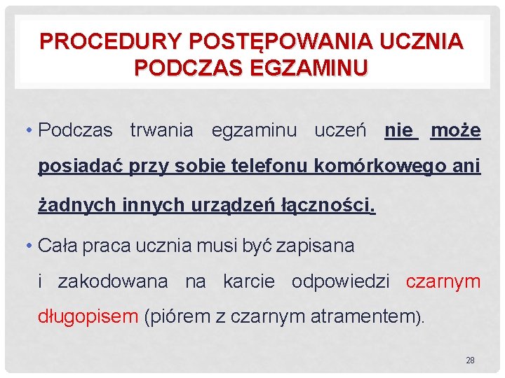 PROCEDURY POSTĘPOWANIA UCZNIA PODCZAS EGZAMINU • Podczas trwania egzaminu uczeń nie może posiadać przy