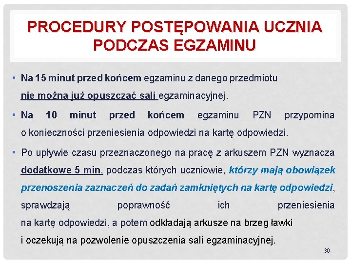 PROCEDURY POSTĘPOWANIA UCZNIA PODCZAS EGZAMINU • Na 15 minut przed końcem egzaminu z danego