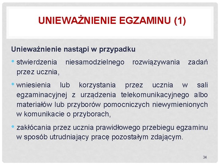 UNIEWAŻNIENIE EGZAMINU (1) Unieważnienie nastąpi w przypadku • stwierdzenia niesamodzielnego rozwiązywania zadań przez ucznia,