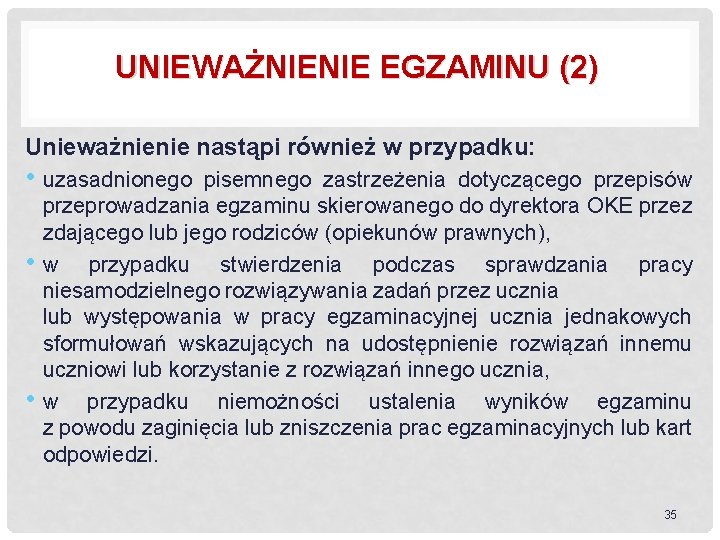 UNIEWAŻNIENIE EGZAMINU (2) Unieważnienie nastąpi również w przypadku: • uzasadnionego pisemnego zastrzeżenia dotyczącego przepisów