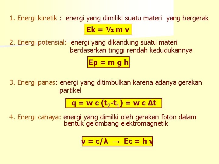 1. Energi kinetik : energi yang dimiliki suatu materi yang bergerak Ek = ½