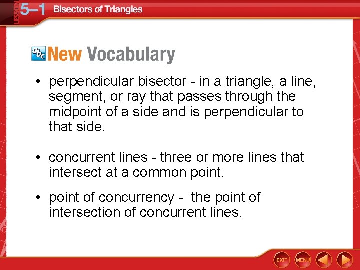  • perpendicular bisector - in a triangle, a line, segment, or ray that