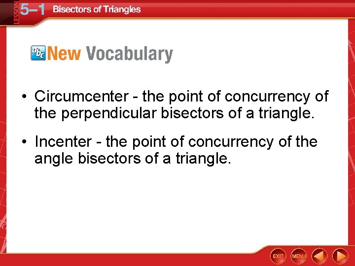  • Circumcenter - the point of concurrency of the perpendicular bisectors of a