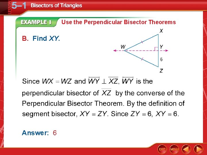 Use the Perpendicular Bisector Theorems B. Find XY. Answer: 6 