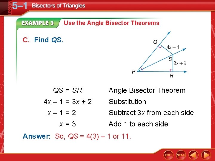 Use the Angle Bisector Theorems C. Find QS. QS = SR 4 x –