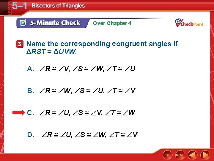 Over Chapter 4 Name the corresponding congruent angles if ΔRST ΔUVW. A. R V,