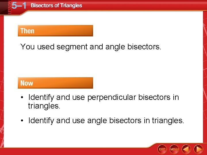 You used segment and angle bisectors. • Identify and use perpendicular bisectors in triangles.