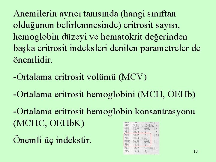 Anemilerin ayrıcı tanısında (hangi sınıftan olduğunun belirlenmesinde) eritrosit sayısı, hemoglobin düzeyi ve hematokrit değerinden