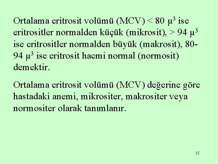 Ortalama eritrosit volümü (MCV) < 80 μ 3 ise eritrositler normalden küçük (mikrosit), >