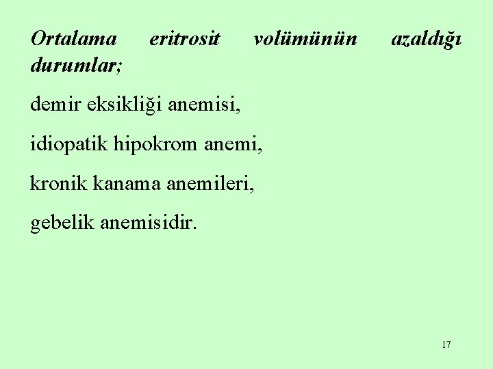 Ortalama durumlar; eritrosit volümünün azaldığı demir eksikliği anemisi, idiopatik hipokrom anemi, kronik kanama anemileri,