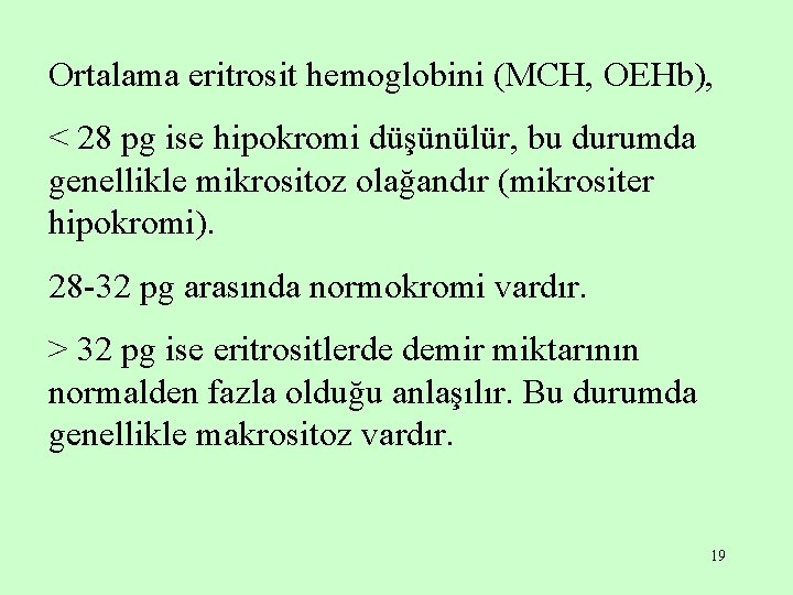 Ortalama eritrosit hemoglobini (MCH, OEHb), < 28 pg ise hipokromi düşünülür, bu durumda genellikle