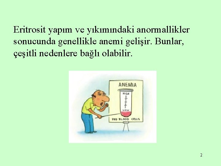 Eritrosit yapım ve yıkımındaki anormallikler sonucunda genellikle anemi gelişir. Bunlar, çeşitli nedenlere bağlı olabilir.