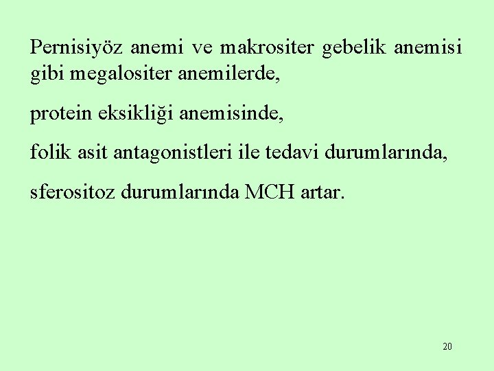 Pernisiyöz anemi ve makrositer gebelik anemisi gibi megalositer anemilerde, protein eksikliği anemisinde, folik asit