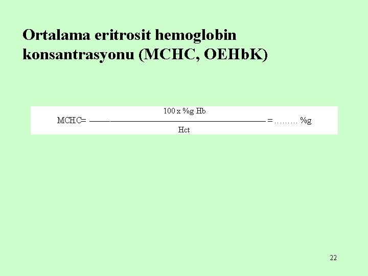 Ortalama eritrosit hemoglobin konsantrasyonu (MCHC, OEHb. K) 22 