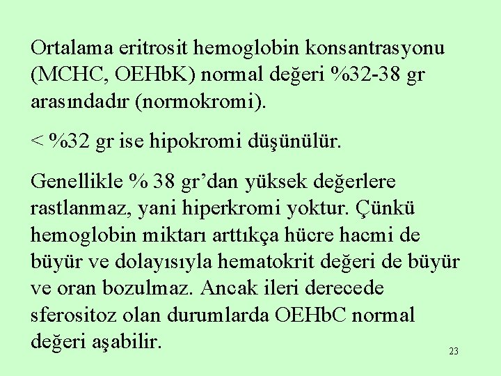 Ortalama eritrosit hemoglobin konsantrasyonu (MCHC, OEHb. K) normal değeri %32 -38 gr arasındadır (normokromi).